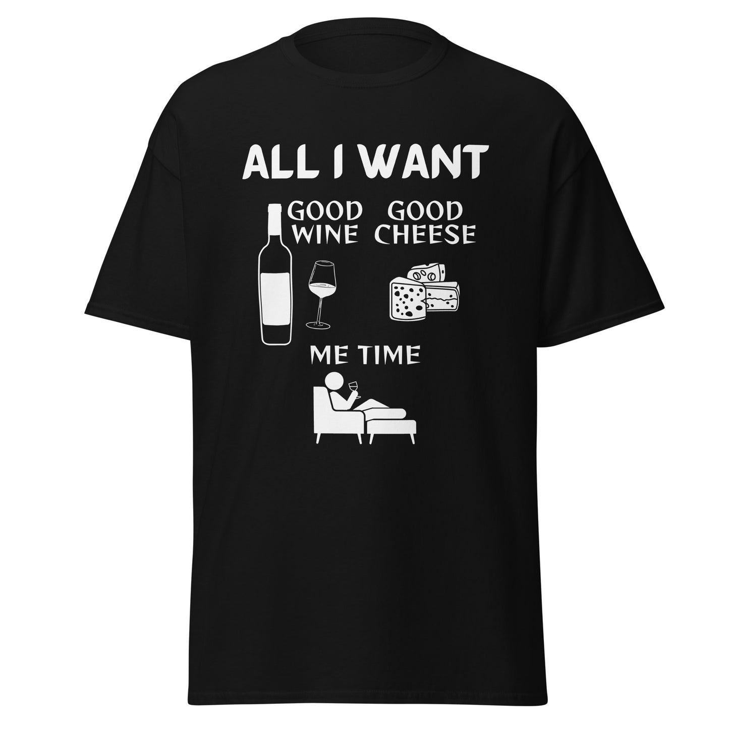 ALL I WANT Good Wine, Good Cheese, Me Time Unisex Tee