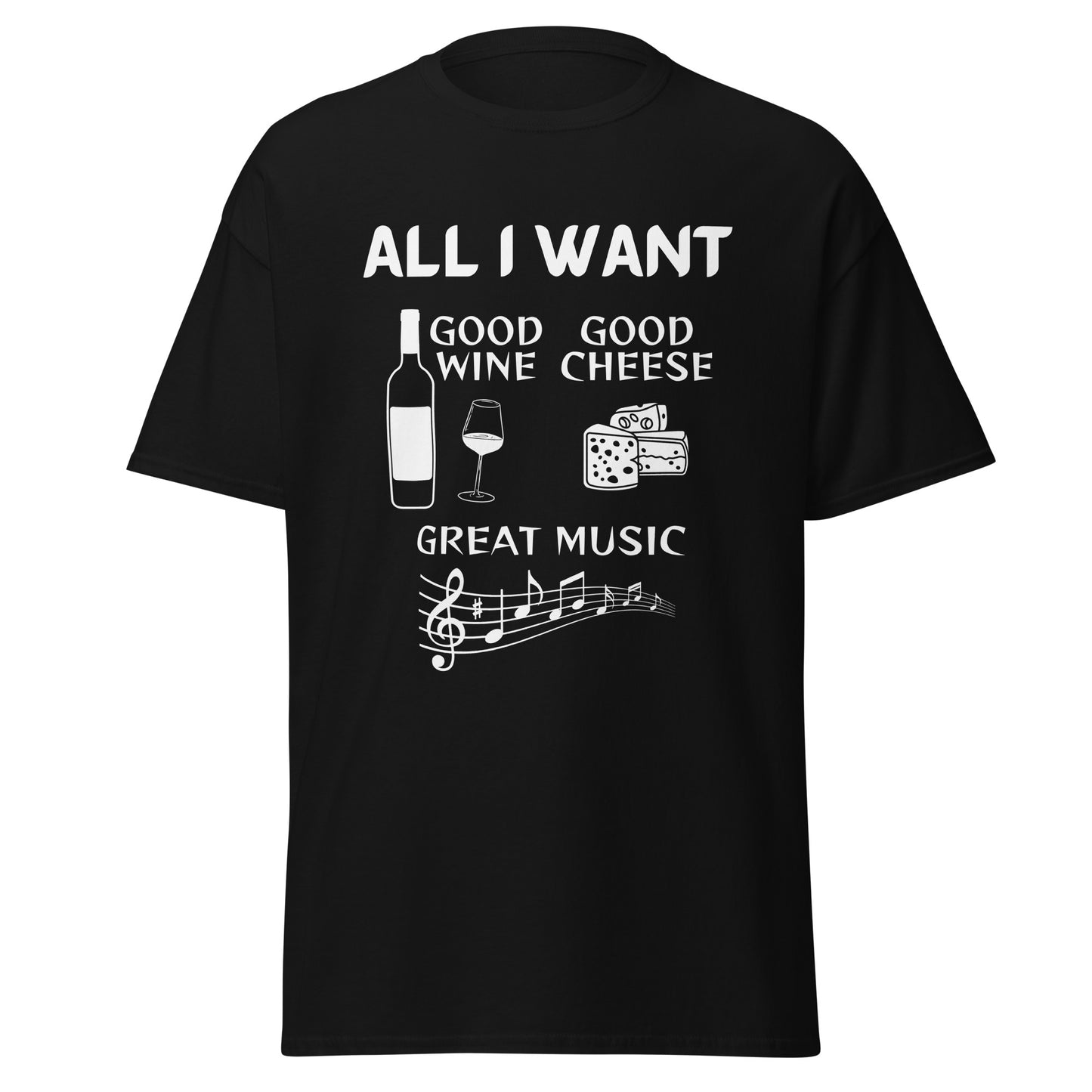 ALL I WANT Good Wine, Good Cheese, Good Music Unisex Tee