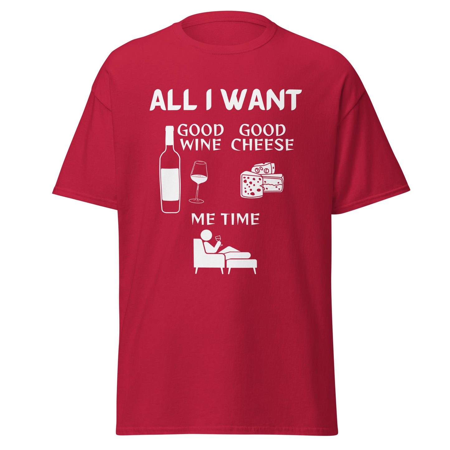 ALL I WANT Good Wine, Good Cheese, Me Time Unisex Tee