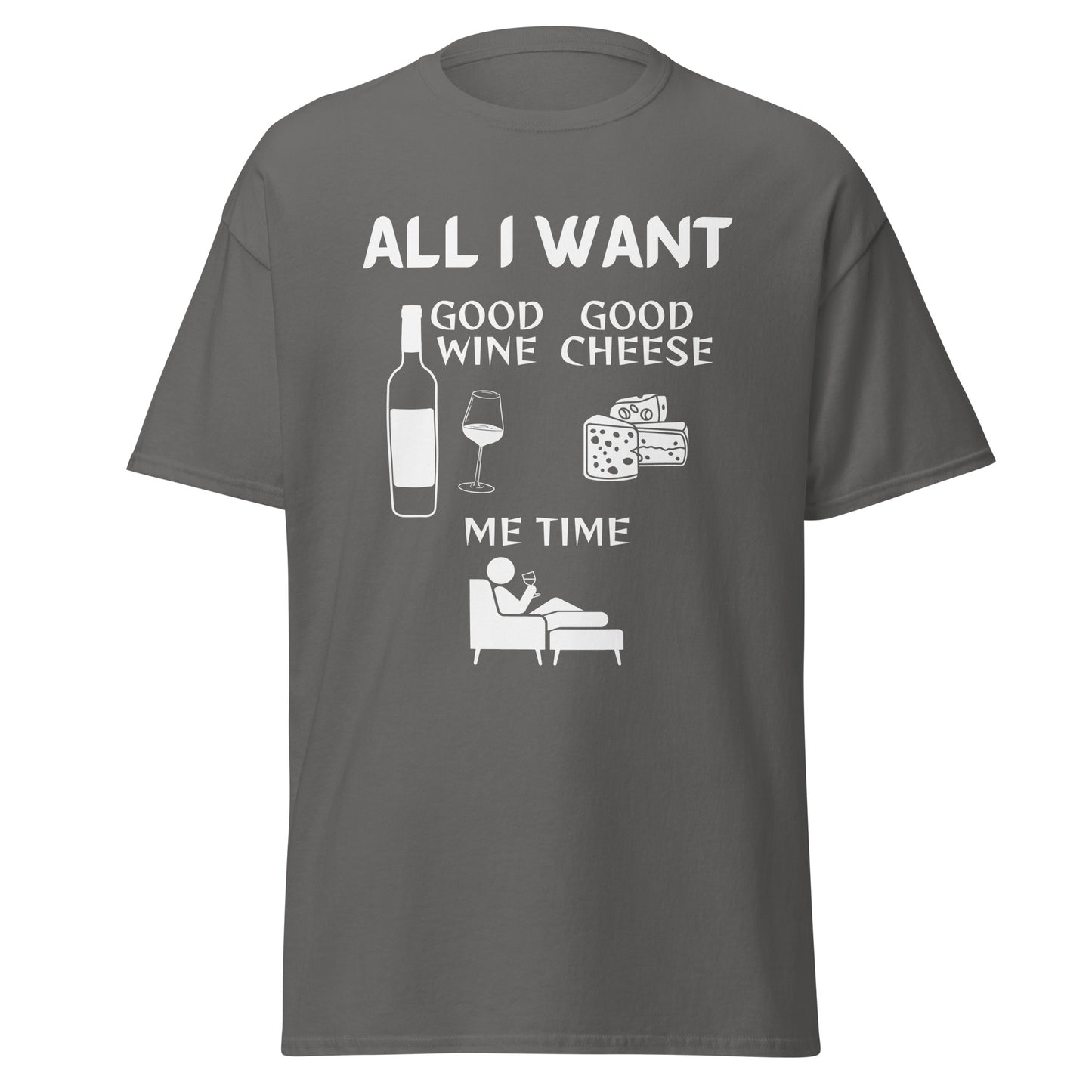 ALL I WANT Good Wine, Good Cheese, Me Time Unisex Tee