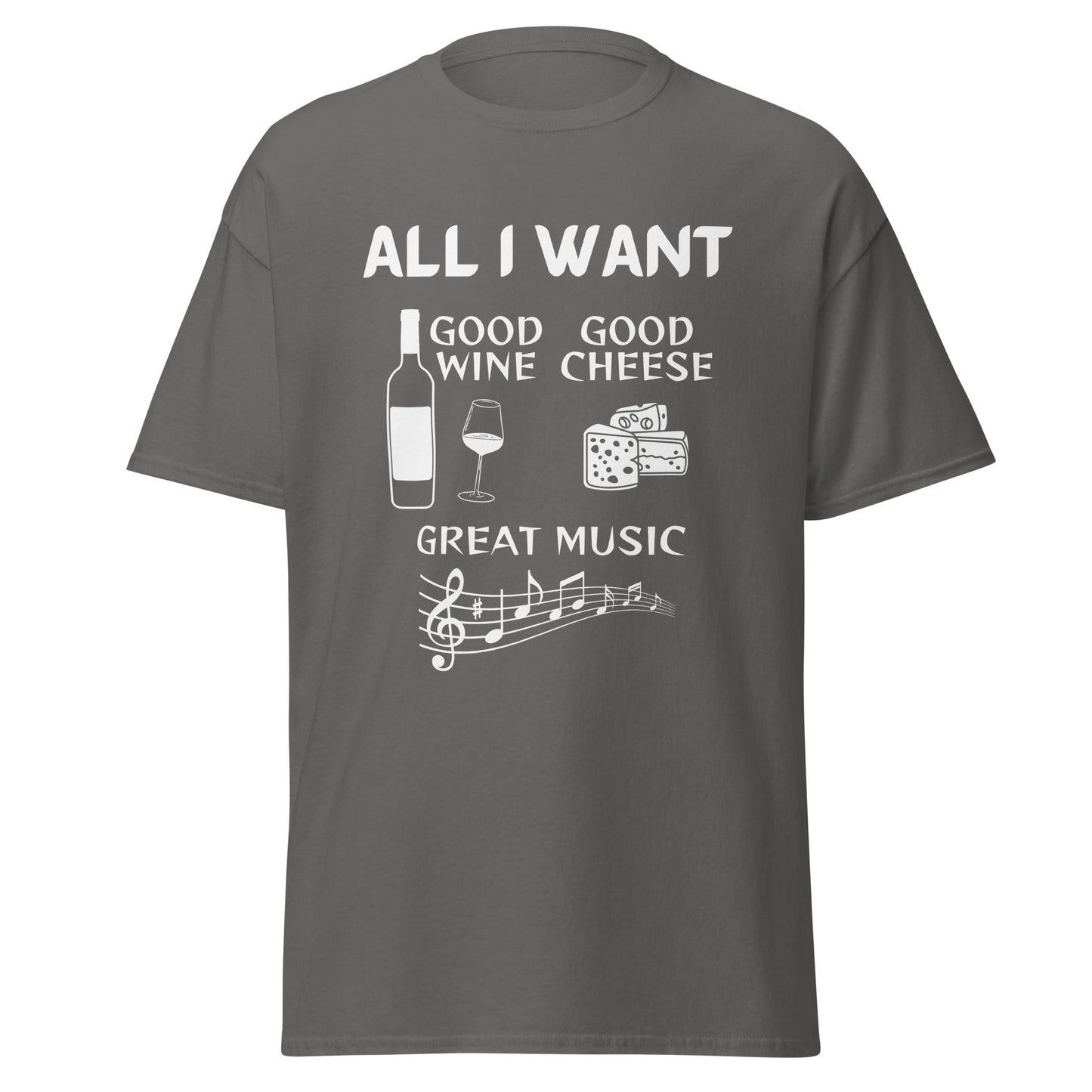 ALL I WANT Good Wine, Good Cheese, Good Music Unisex Tee