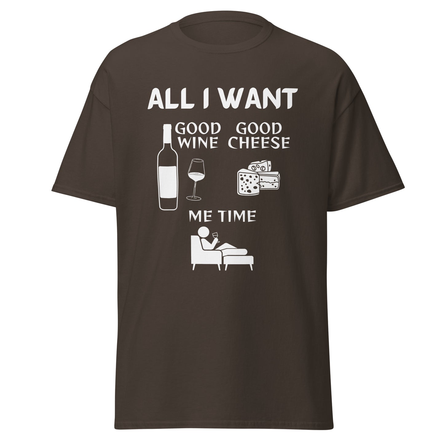ALL I WANT Good Wine, Good Cheese, Me Time Unisex Tee