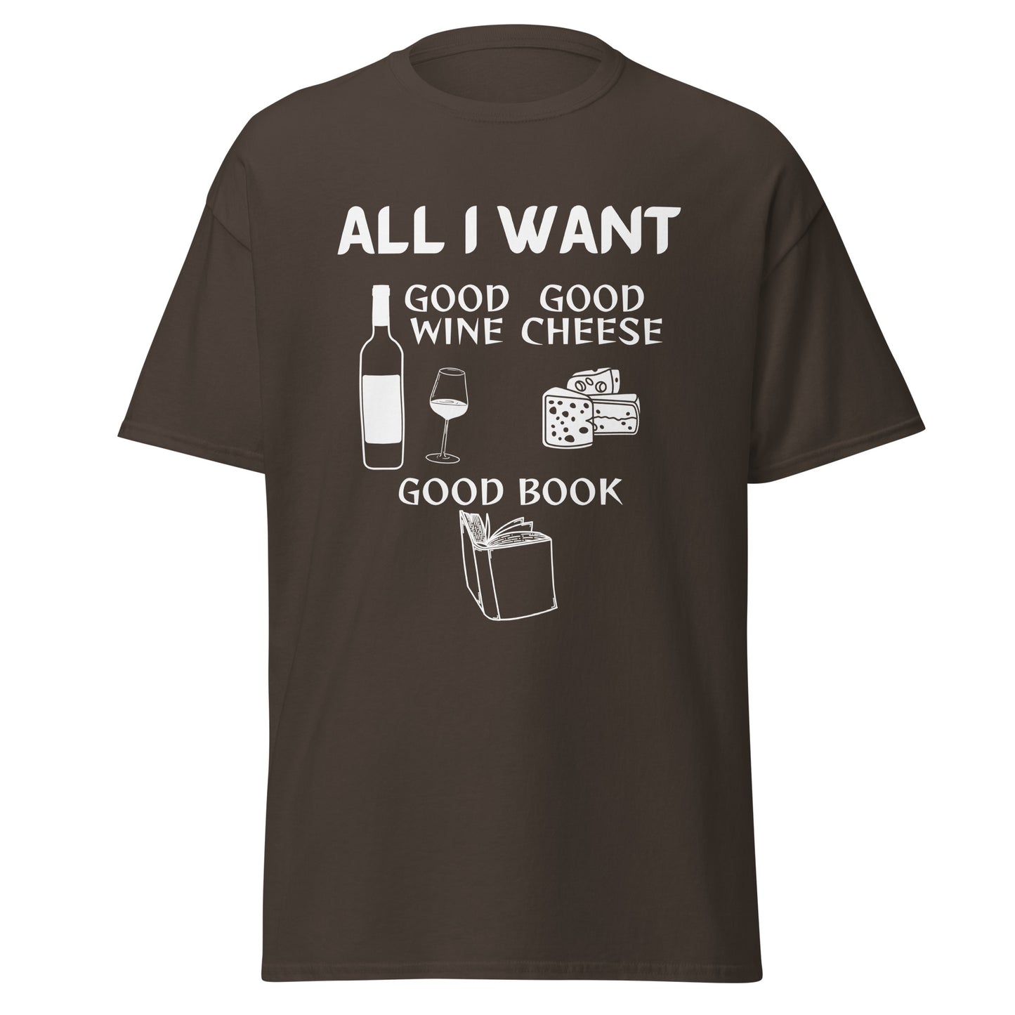 ALL I WANT Good Wine, Good Cheese, Good Book Unisex Tee