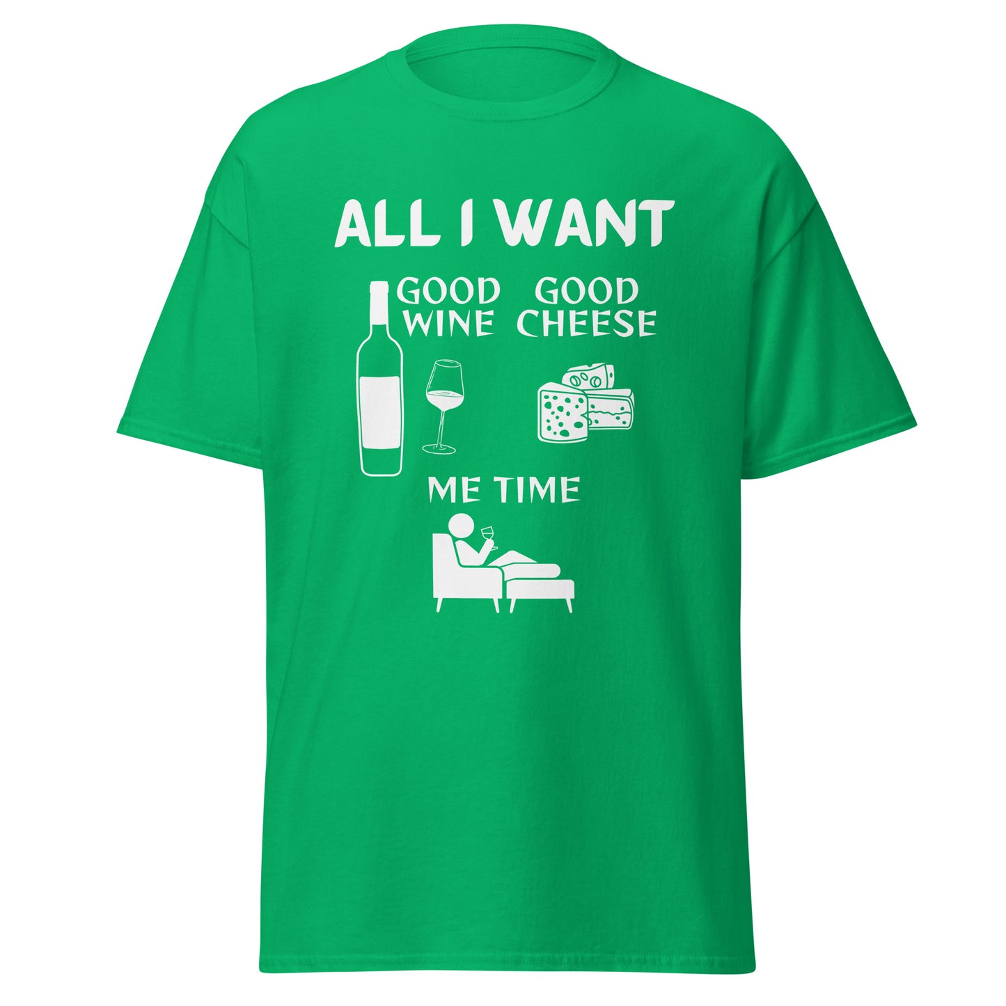 ALL I WANT Good Wine, Good Cheese, Me Time Unisex Tee