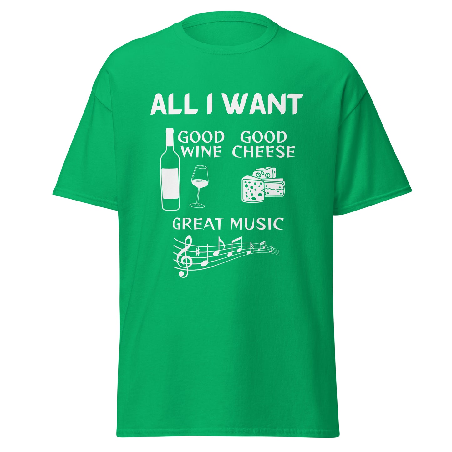 ALL I WANT Good Wine, Good Cheese, Good Music Unisex Tee