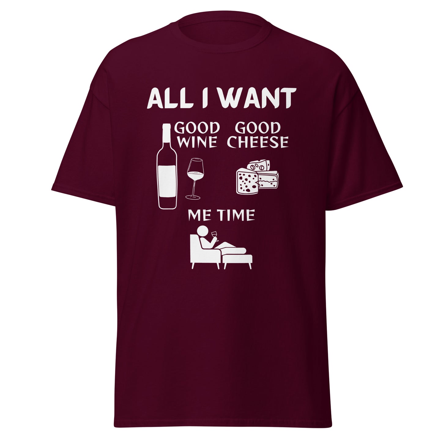 ALL I WANT Good Wine, Good Cheese, Me Time Unisex Tee