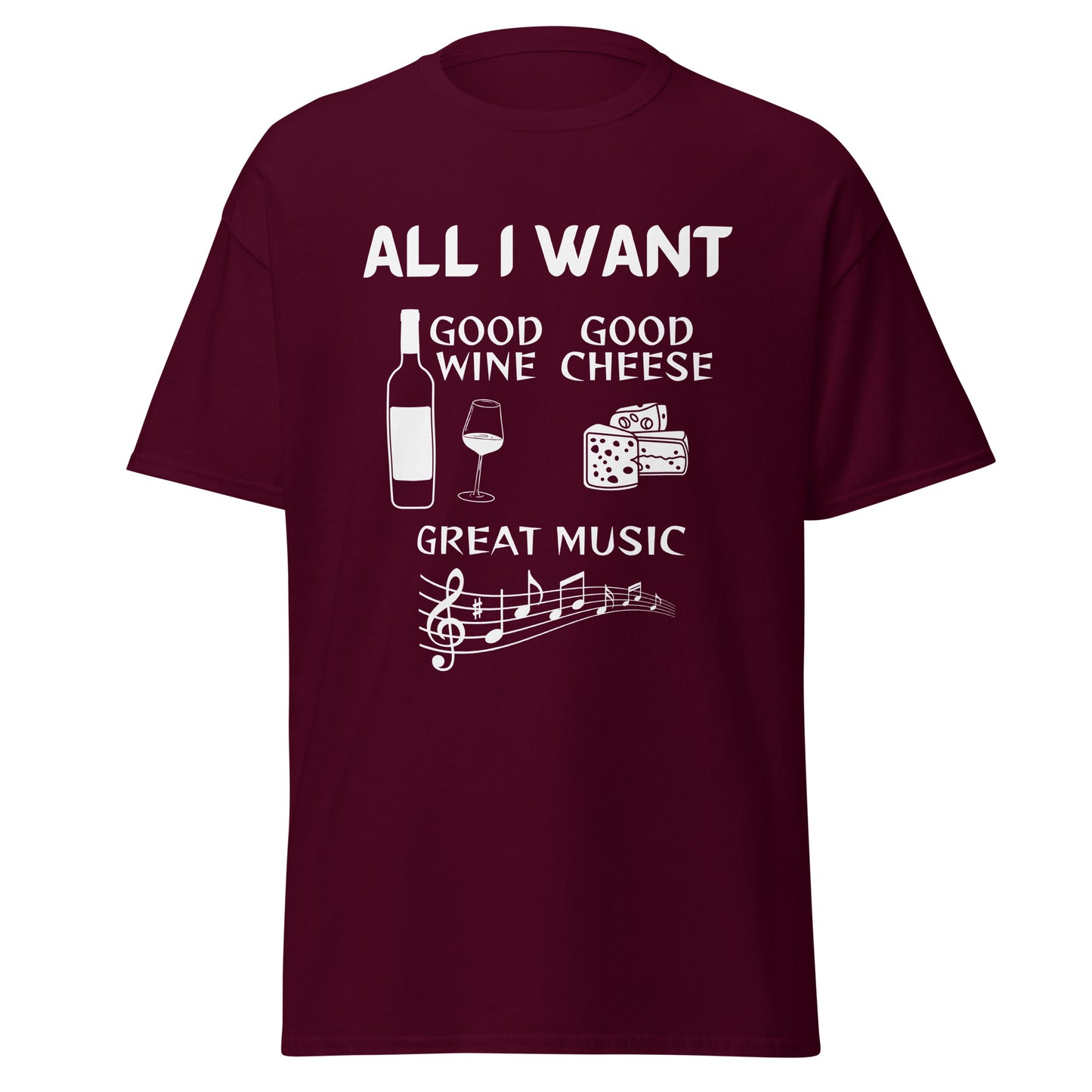 ALL I WANT Good Wine, Good Cheese, Good Music Unisex Tee