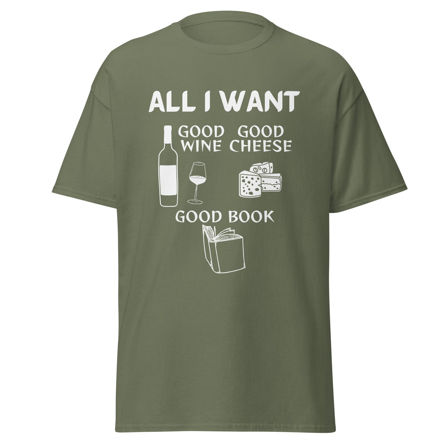 ALL I WANT Good Wine, Good Cheese, Good Book Unisex Tee