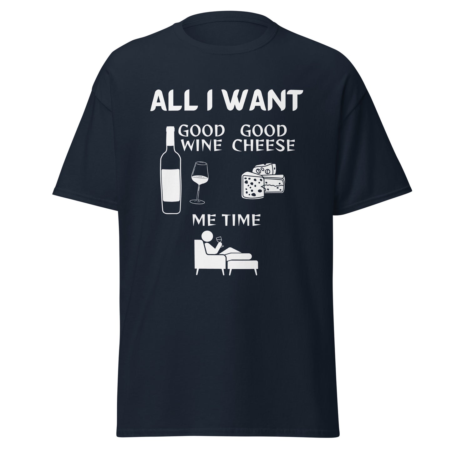 ALL I WANT Good Wine, Good Cheese, Me Time Unisex Tee
