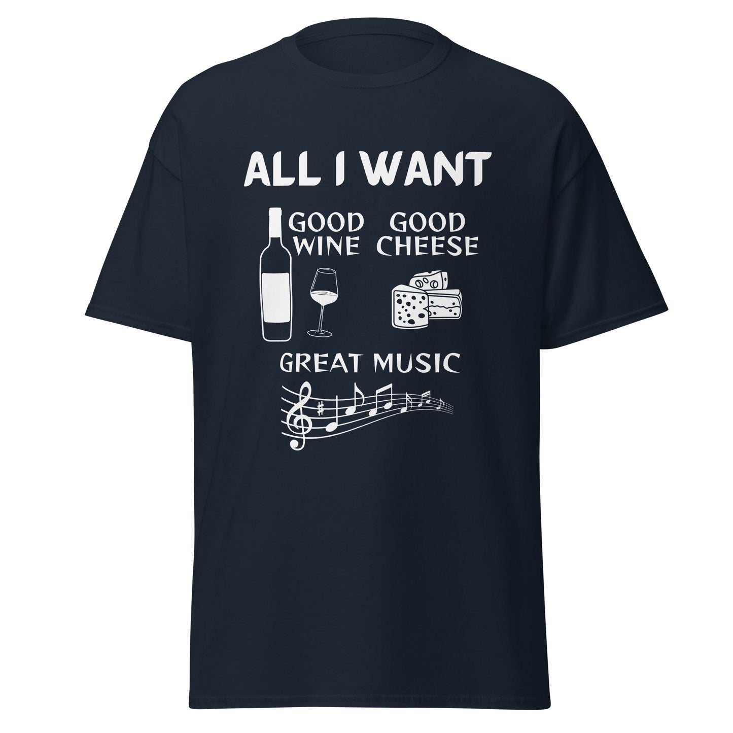 ALL I WANT Good Wine, Good Cheese, Good Music Unisex Tee