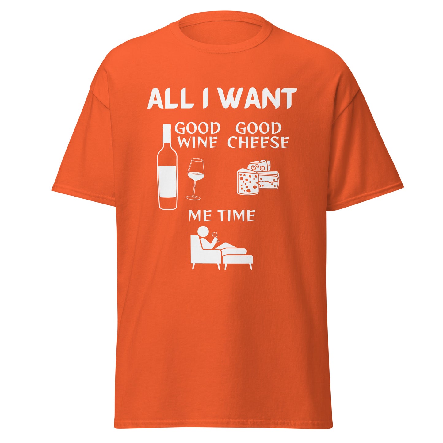 ALL I WANT Good Wine, Good Cheese, Me Time Unisex Tee