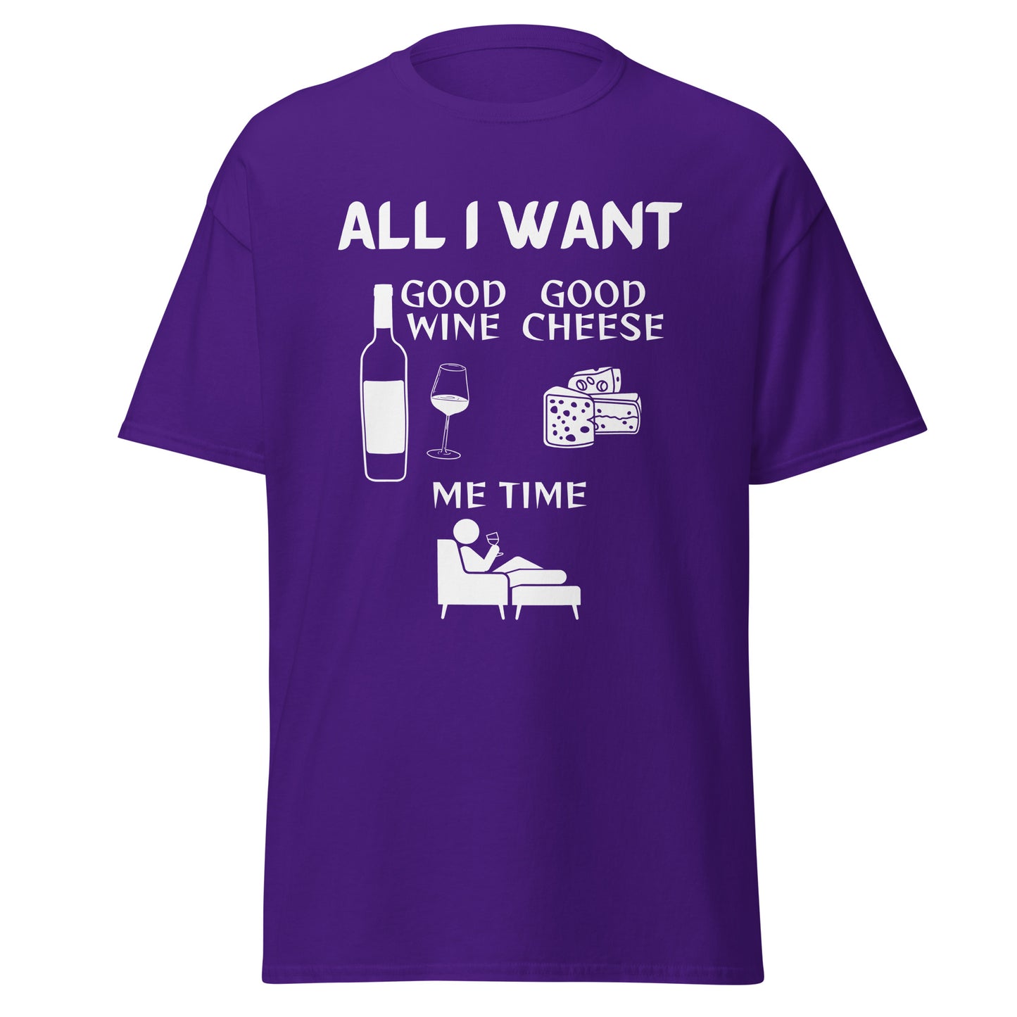 ALL I WANT Good Wine, Good Cheese, Me Time Unisex Tee