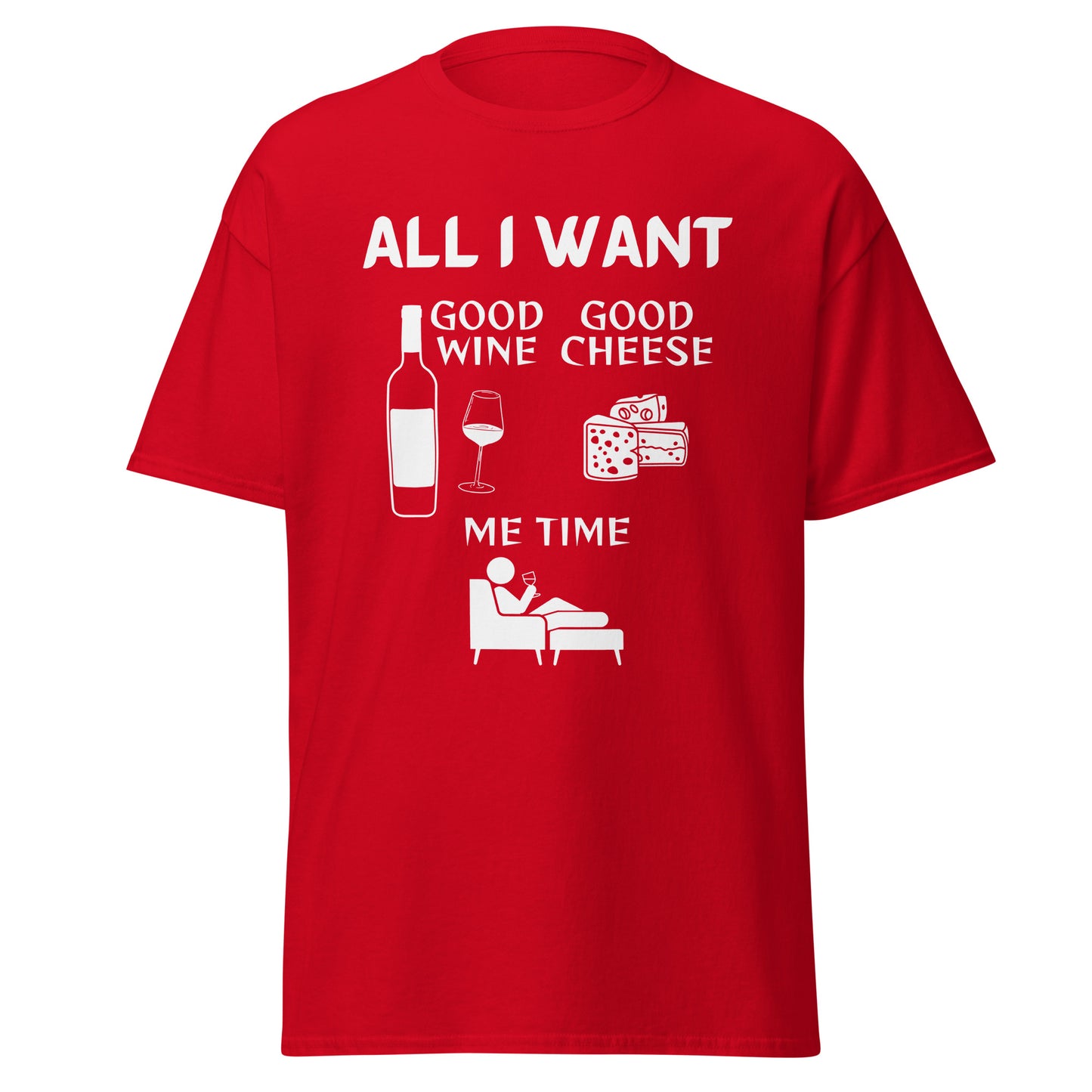 ALL I WANT Good Wine, Good Cheese, Me Time Unisex Tee
