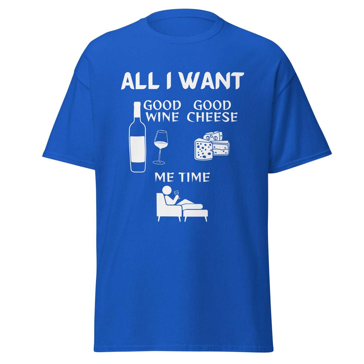 ALL I WANT Good Wine, Good Cheese, Me Time Unisex Tee