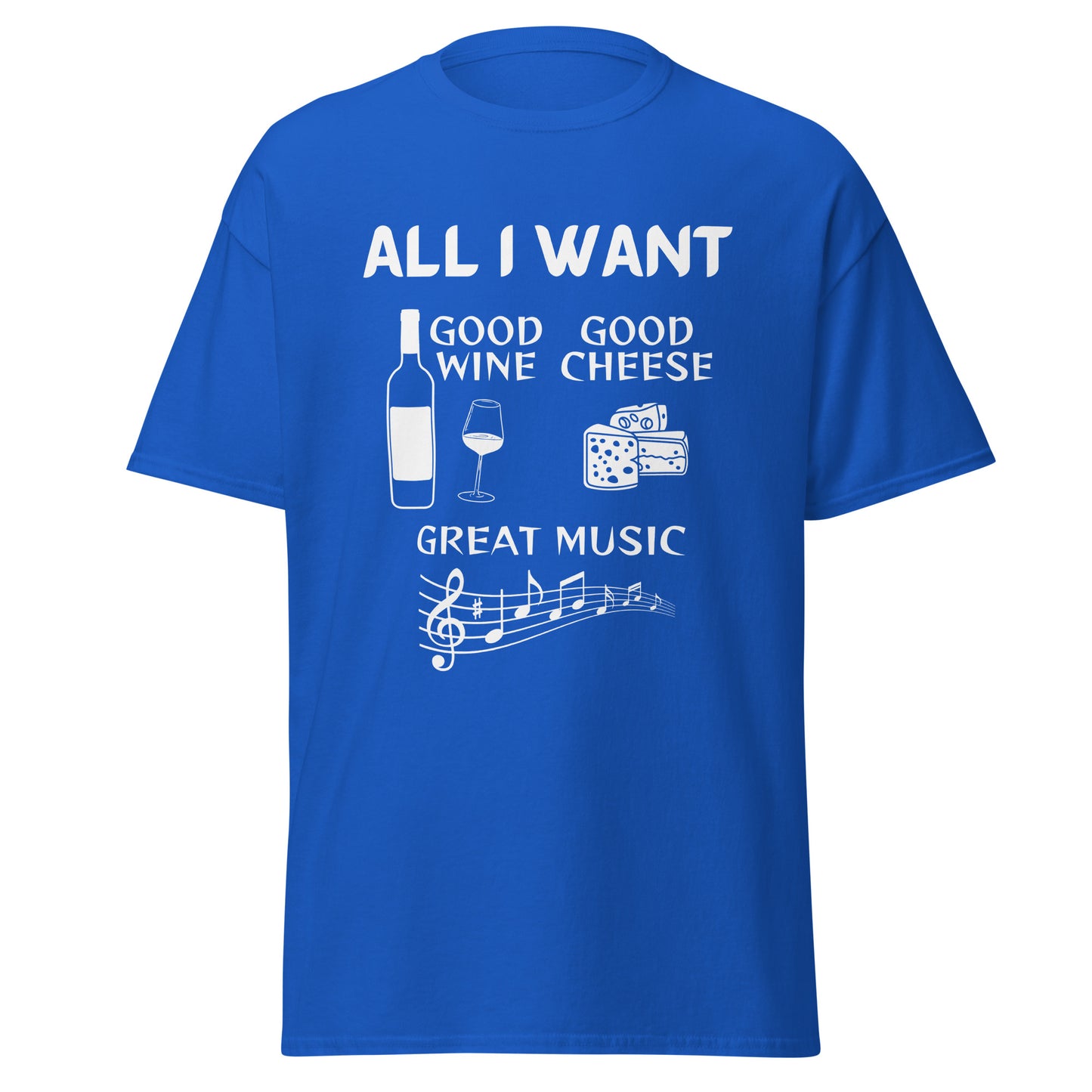 ALL I WANT Good Wine, Good Cheese, Good Music Unisex Tee