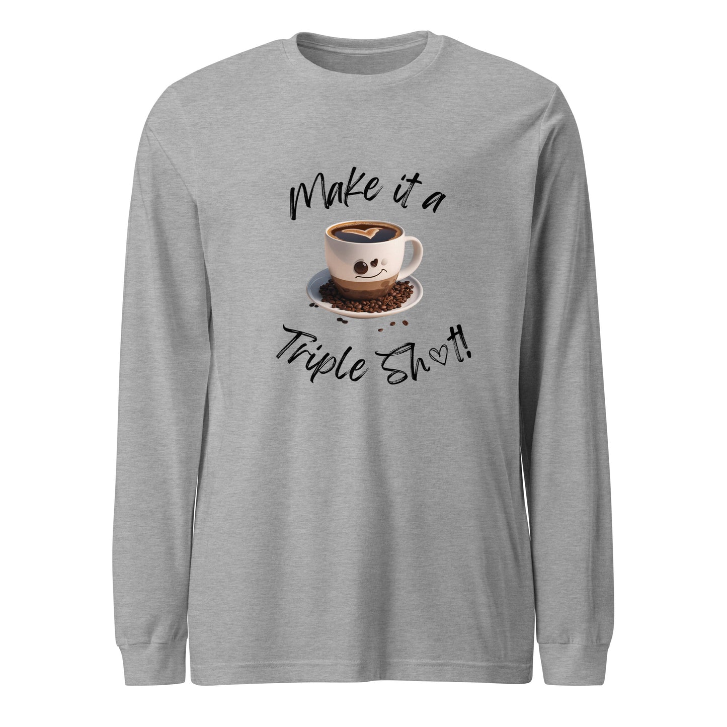 Make it a Triple Shot! Unisex Long Sleeve Tee