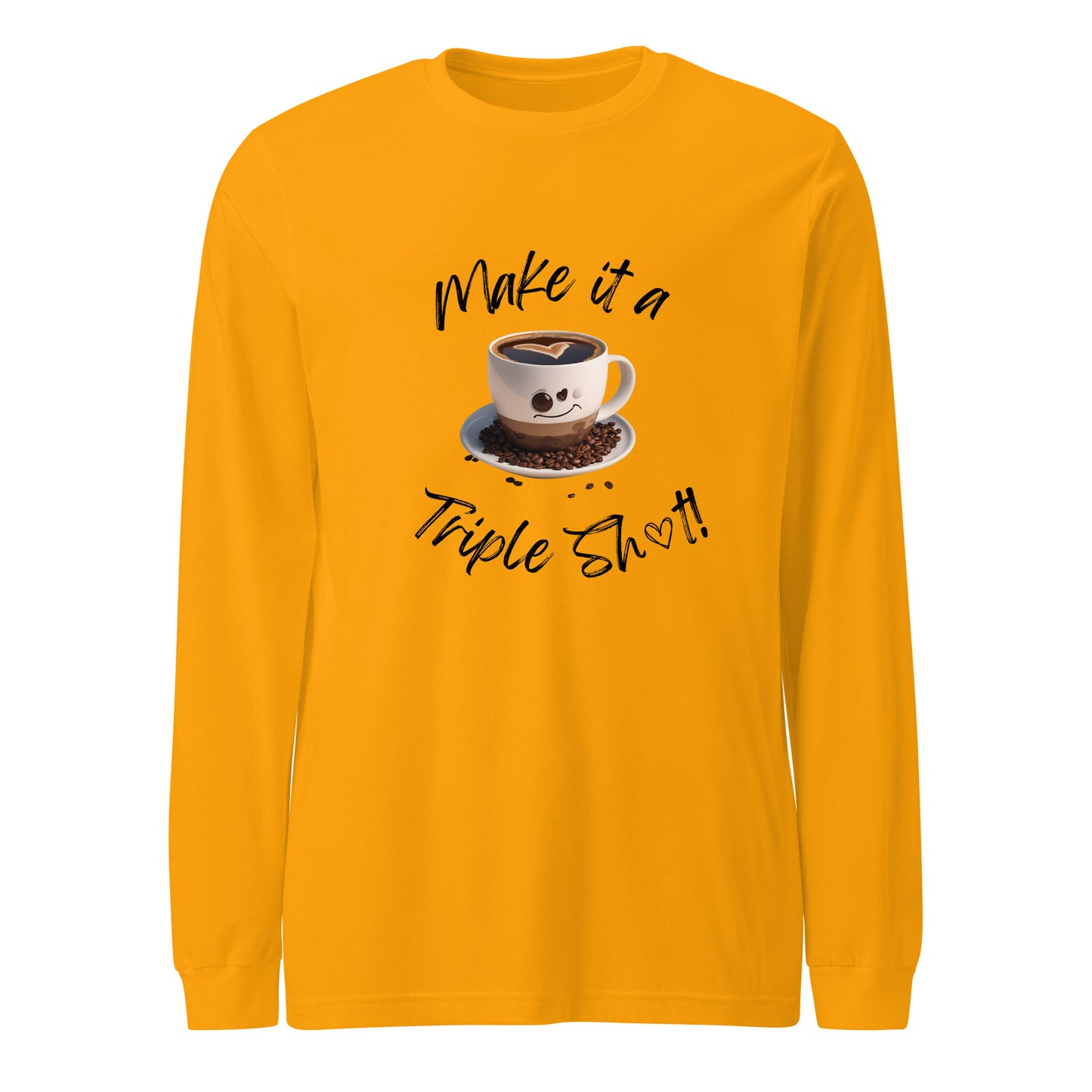 Make it a Triple Shot! Unisex Long Sleeve Tee