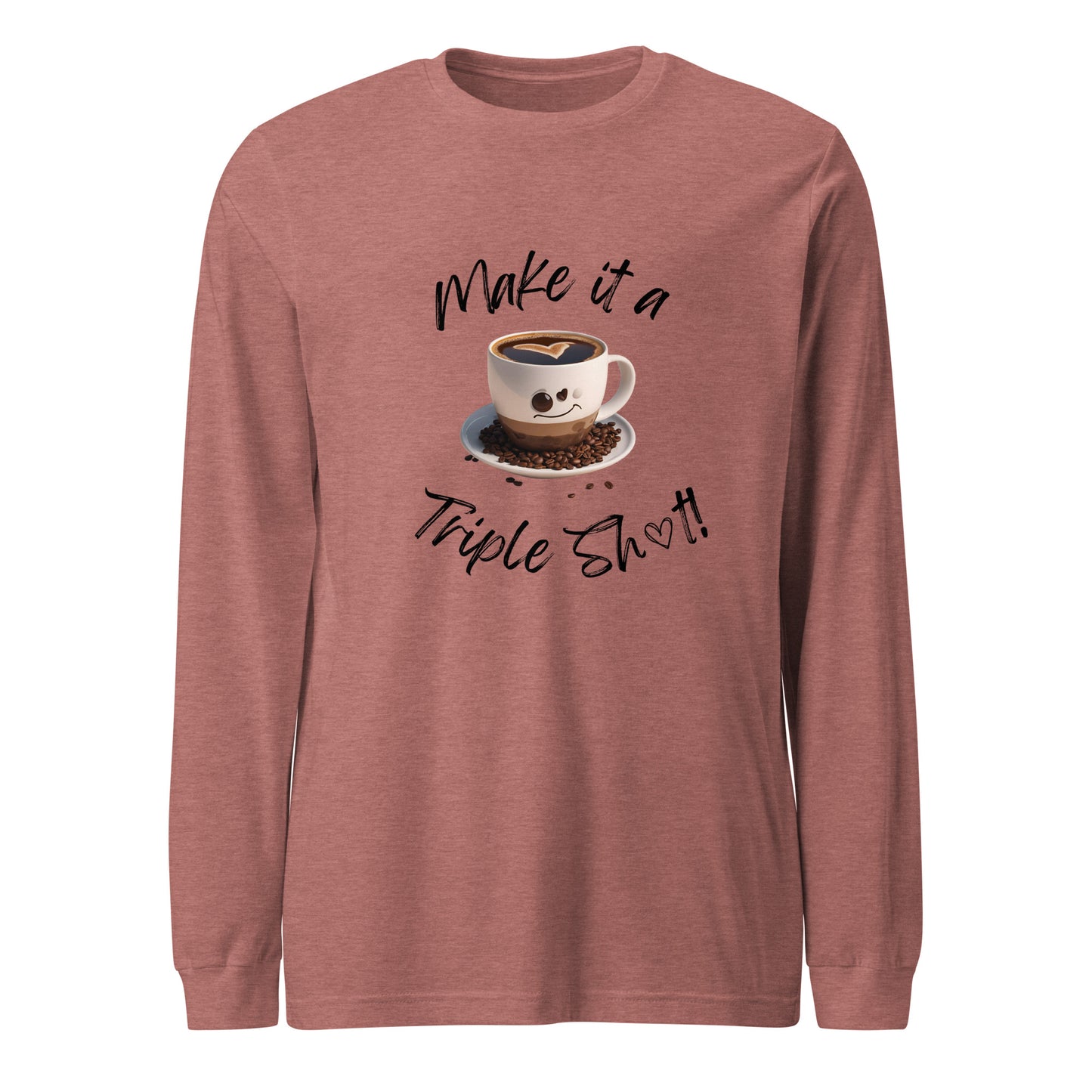 Make it a Triple Shot! Unisex Long Sleeve Tee