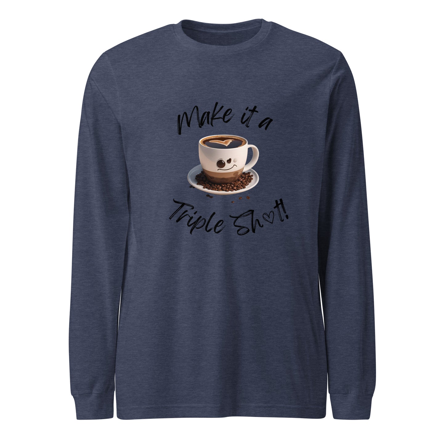 Make it a Triple Shot! Unisex Long Sleeve Tee