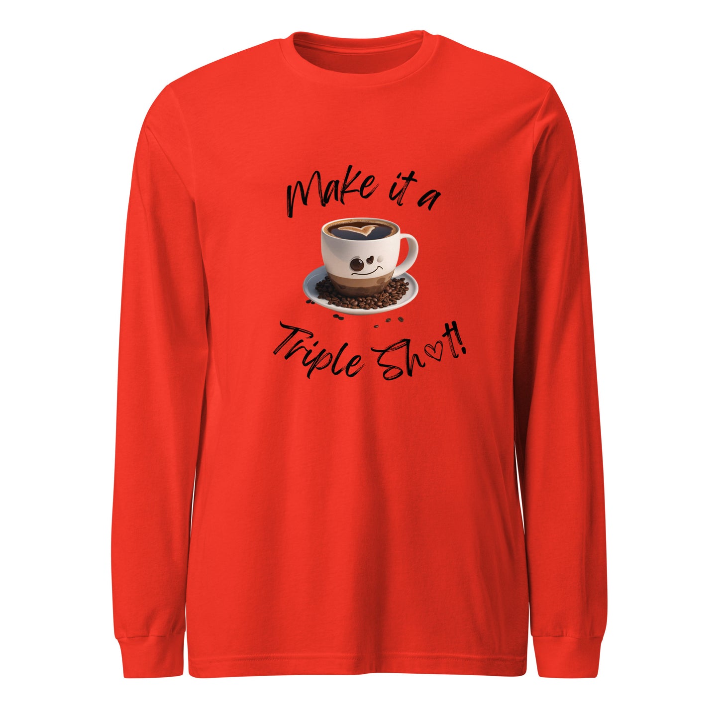 Make it a Triple Shot! Unisex Long Sleeve Tee