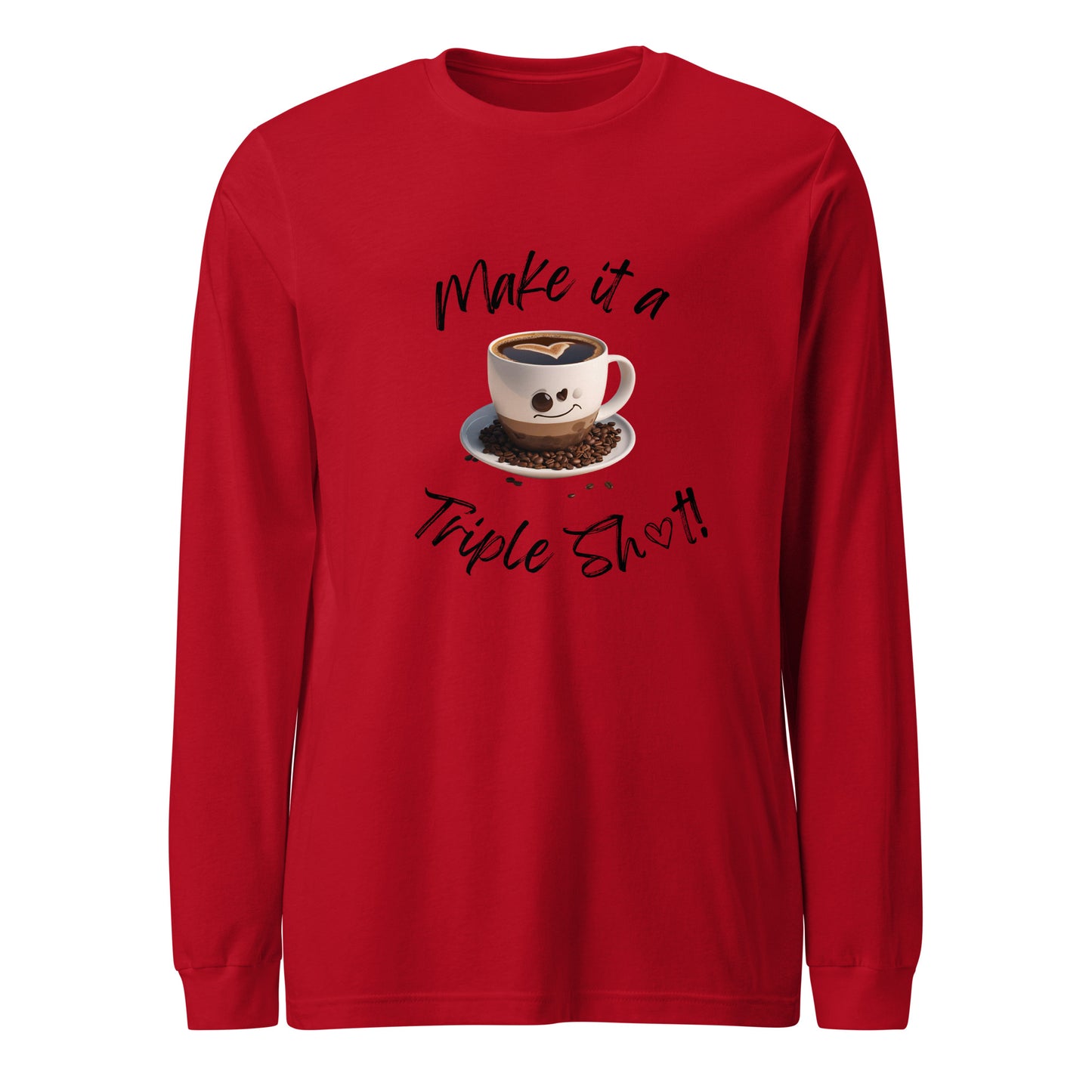 Make it a Triple Shot! Unisex Long Sleeve Tee