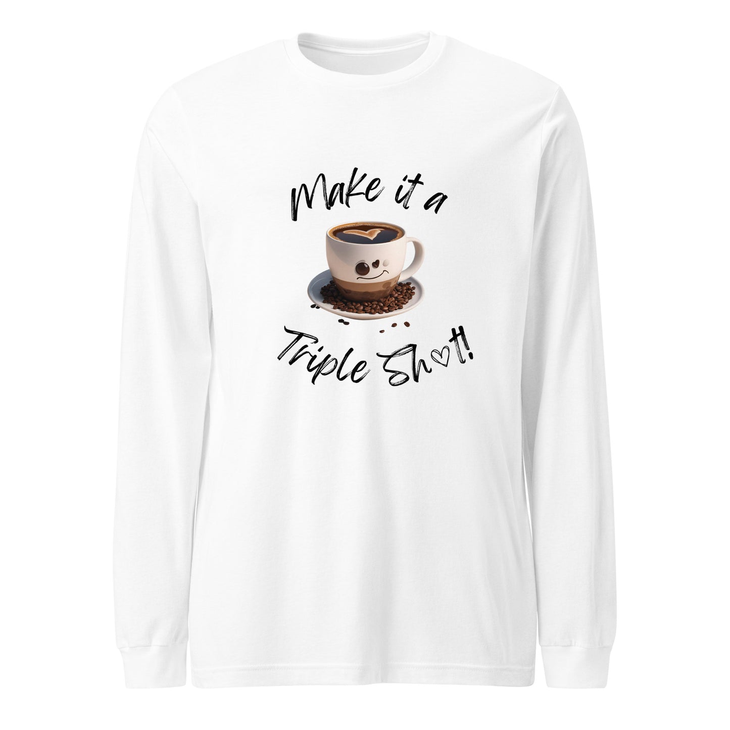 Make it a Triple Shot! Unisex Long Sleeve Tee
