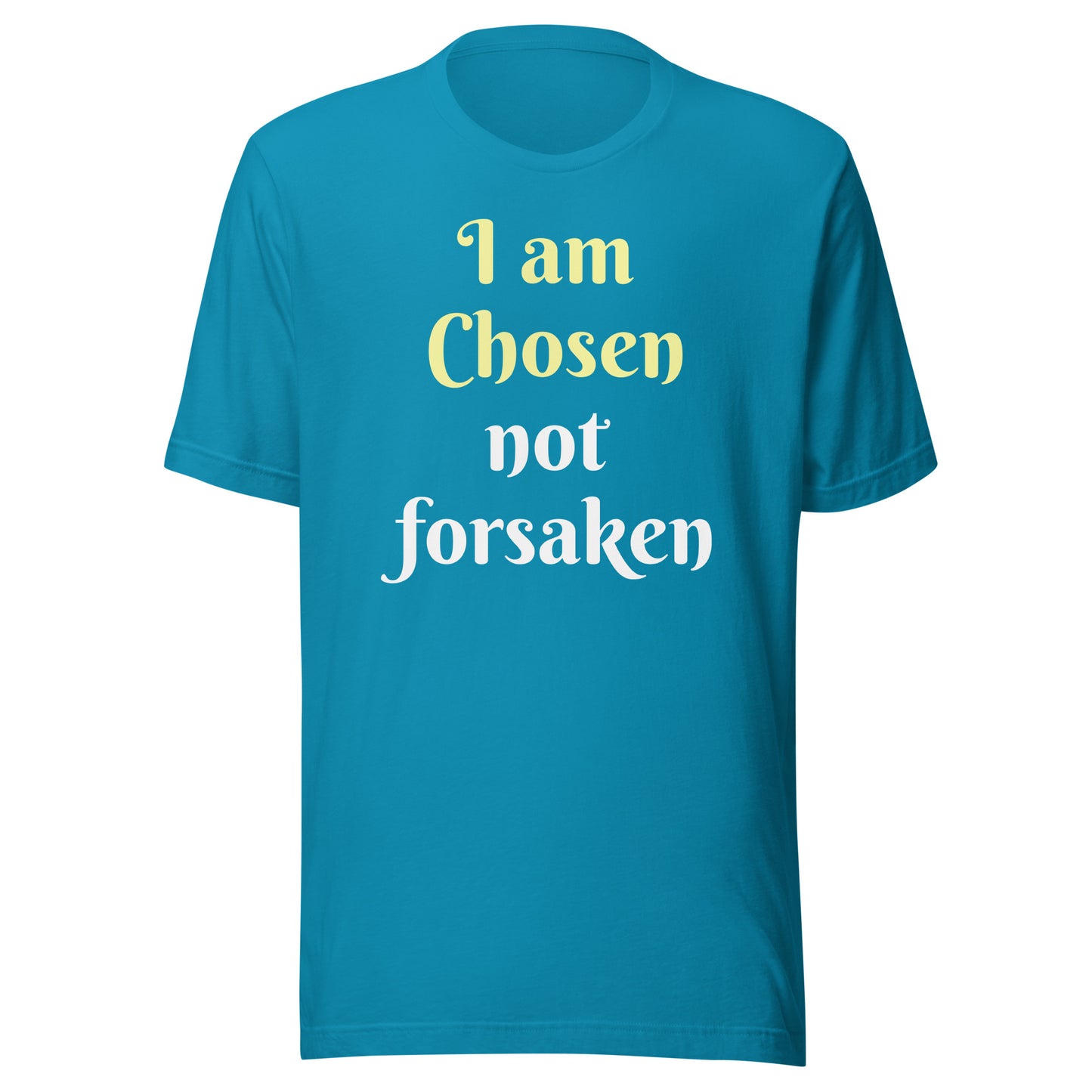 I am Chosen not forsaken Unisex T-shirt