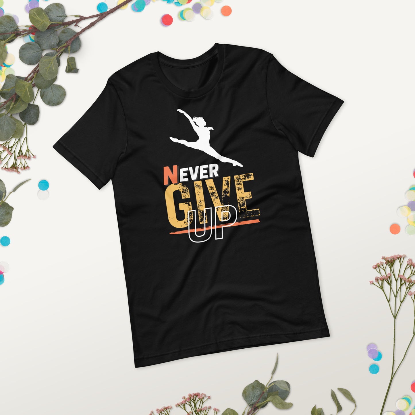 Never Ever Give Up Dance T-Shirt