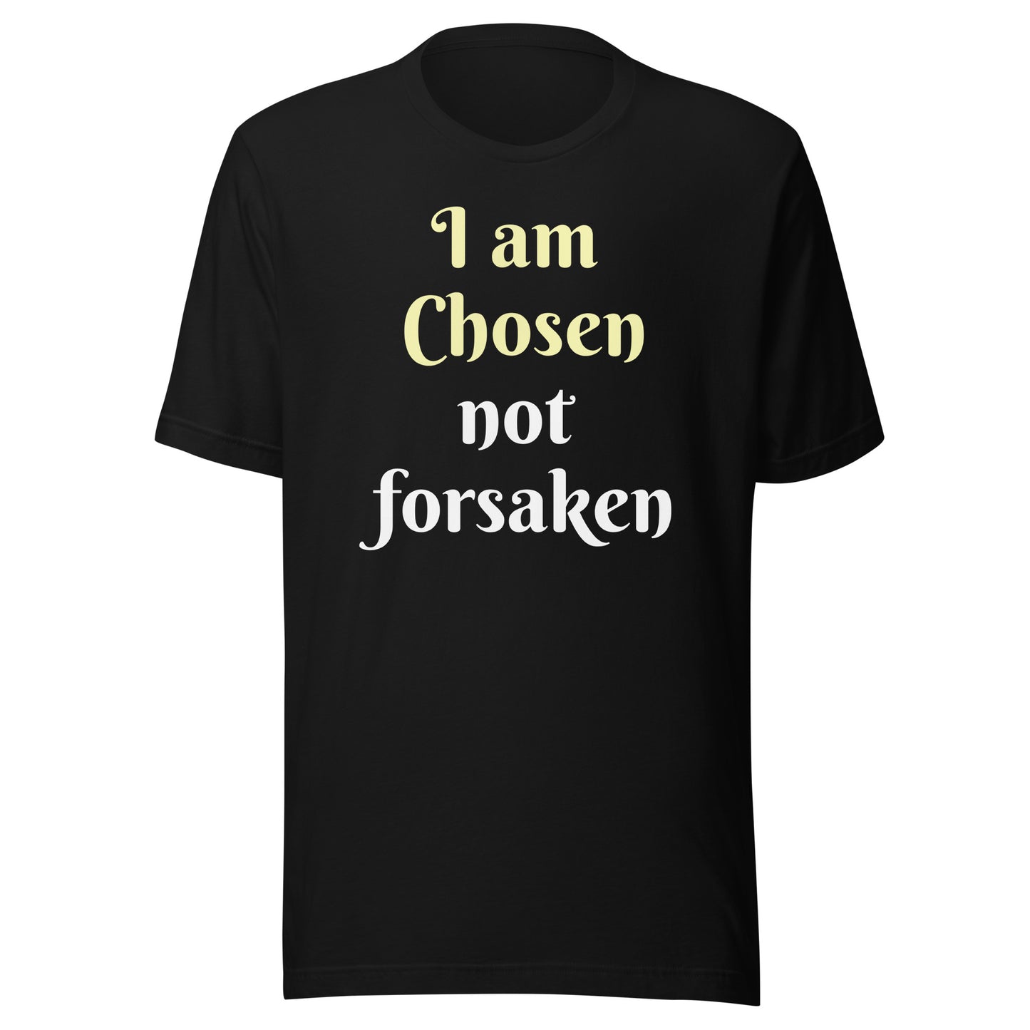 I am Chosen not forsaken Unisex T-shirt
