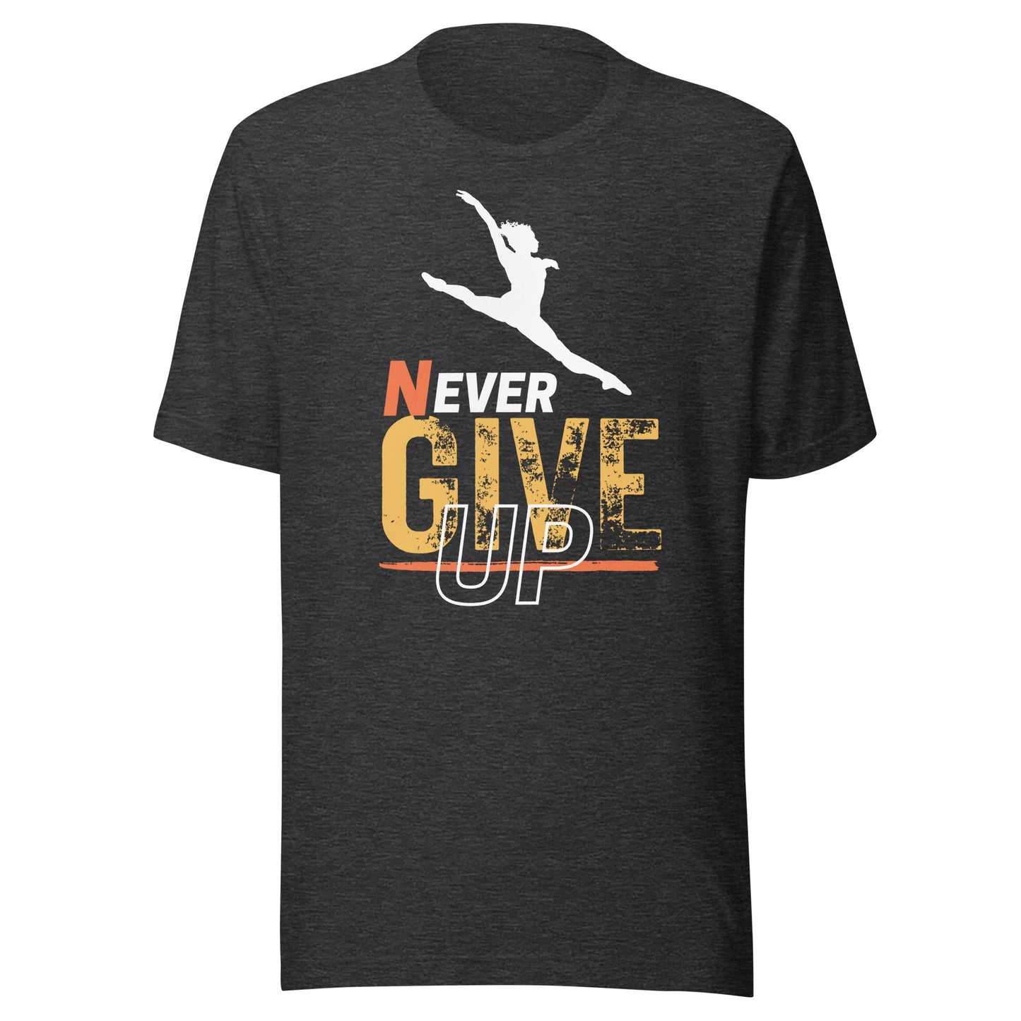 Never Ever Give Up Dance T-Shirt