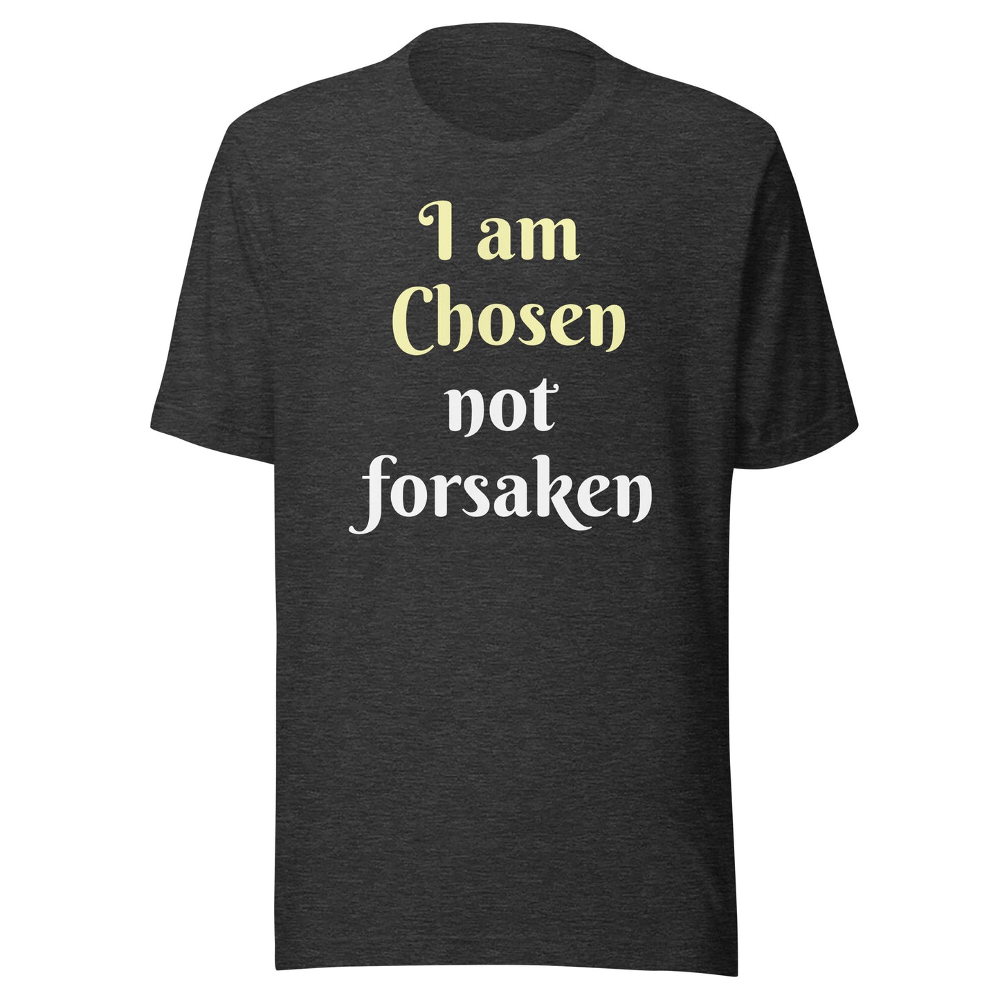 I am Chosen not forsaken Unisex T-shirt