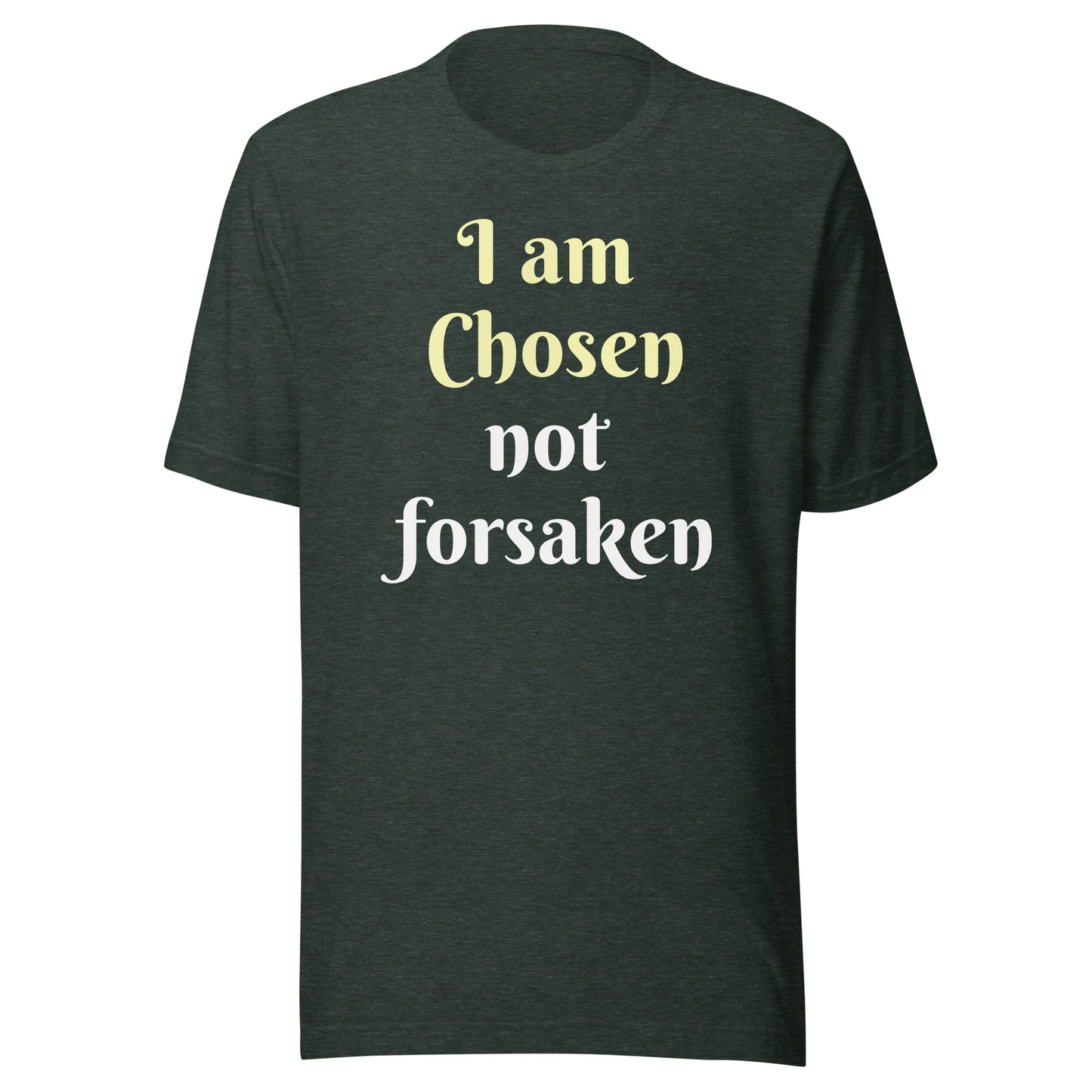 I am Chosen not forsaken Unisex T-shirt