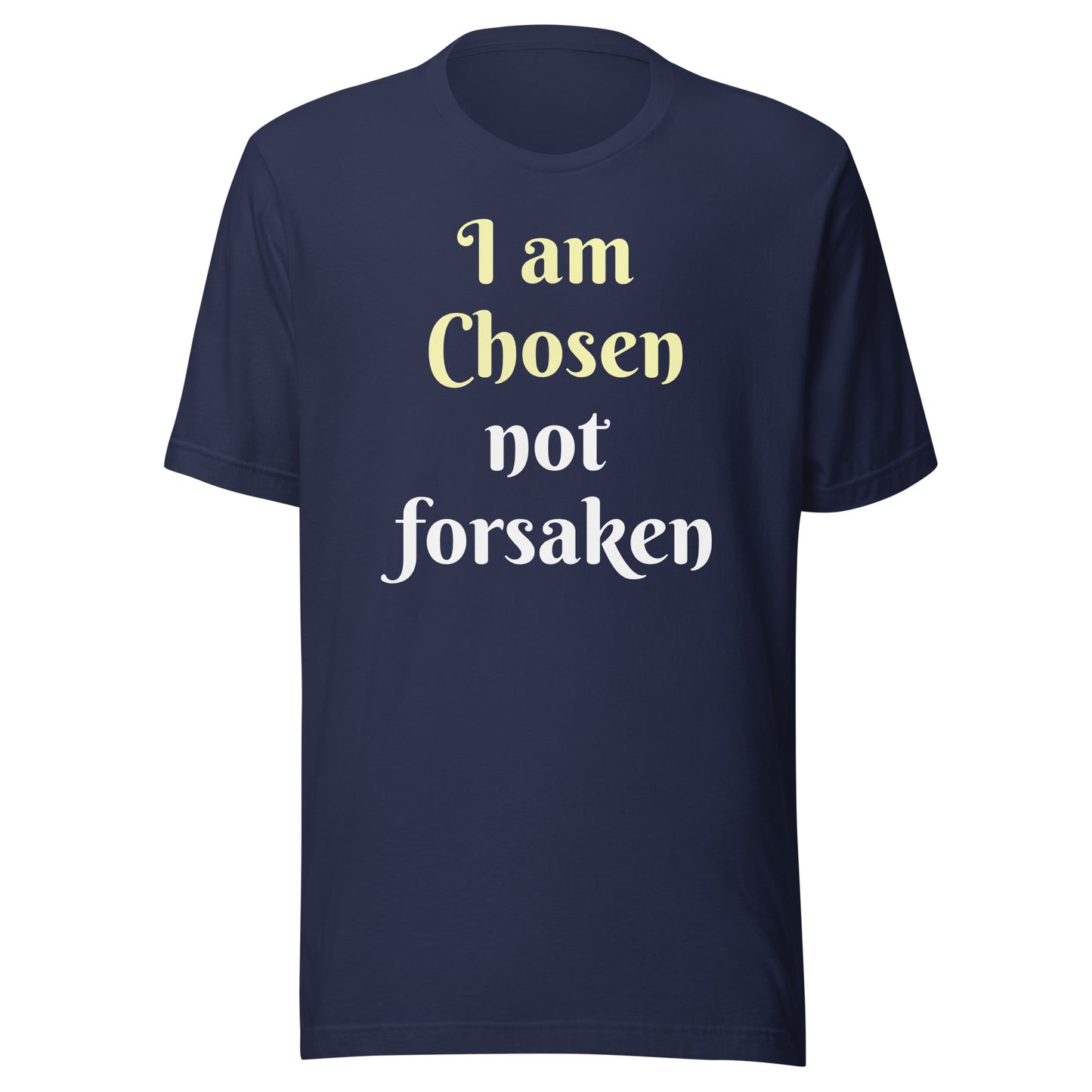 I am Chosen not forsaken Unisex T-shirt