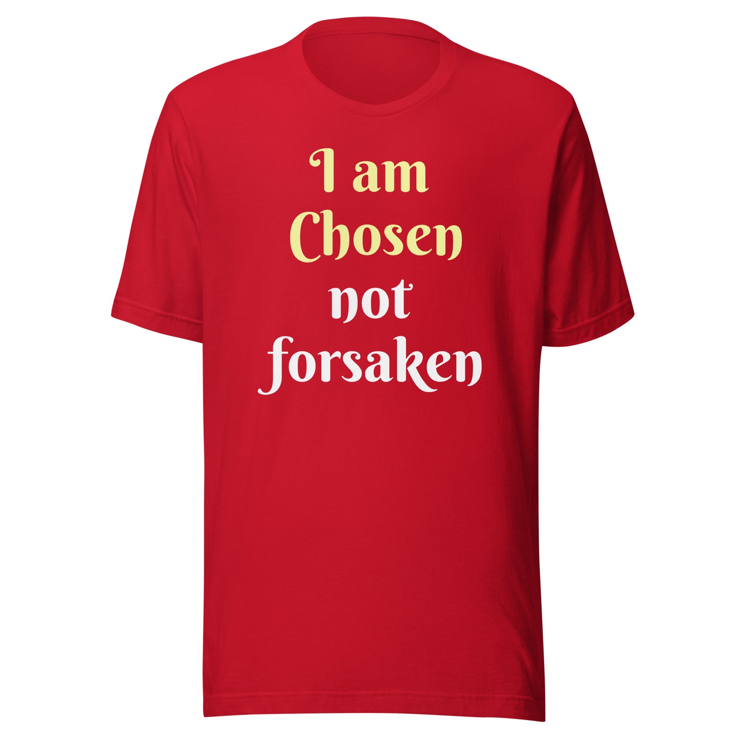 I am Chosen not forsaken Unisex T-shirt