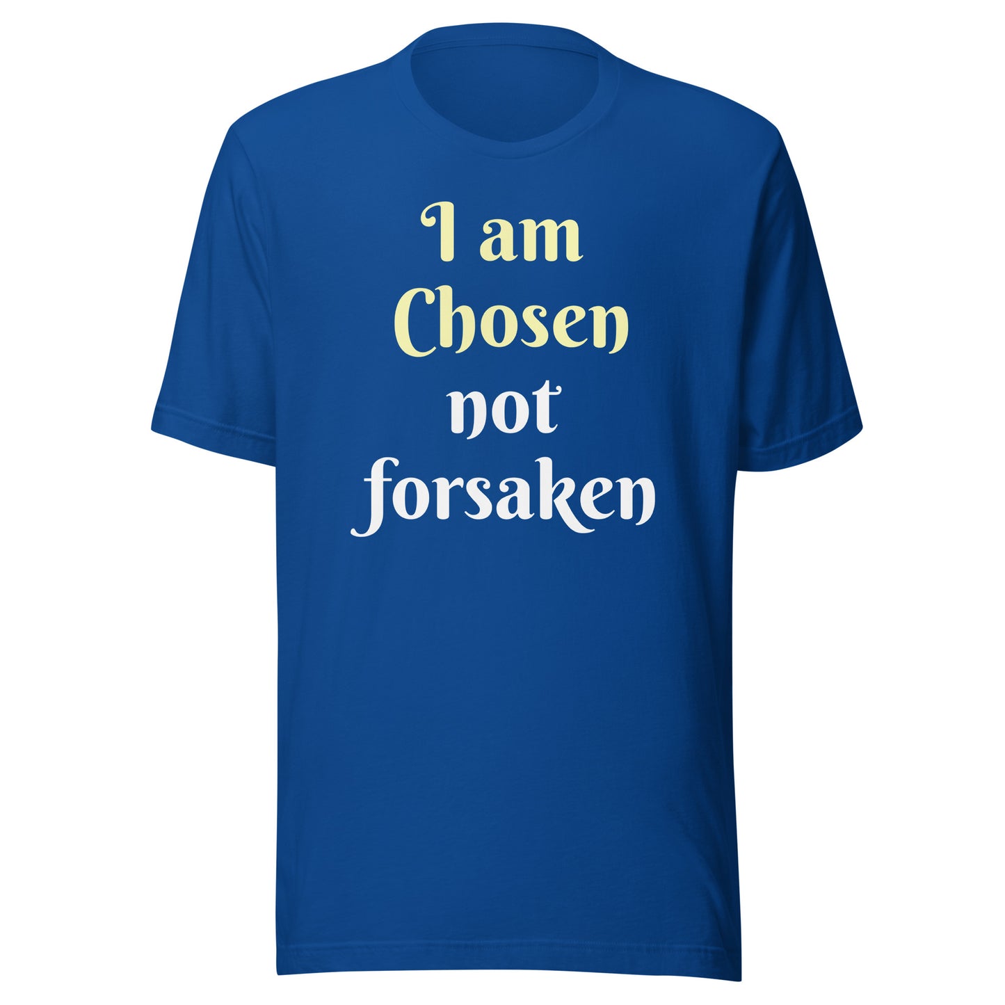 I am Chosen not forsaken Unisex T-shirt