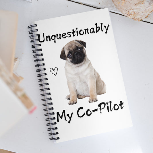 Unquestionably my Co-Pilot Pug Dog Spiral notebook