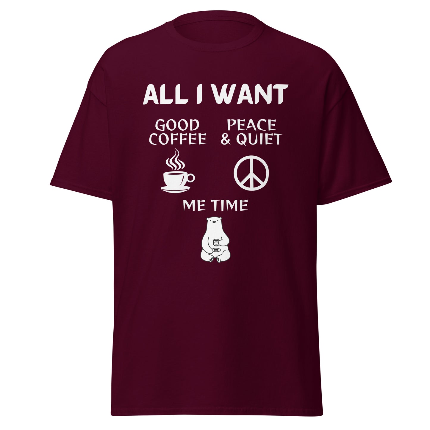 ALL I WANT Coffee, Peace & Quiet, Me Time Unisex Tee