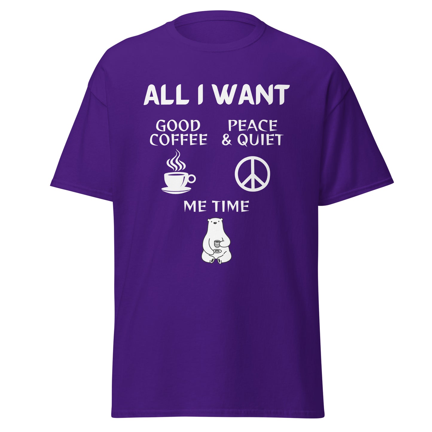 ALL I WANT Coffee, Peace & Quiet, Me Time Unisex Tee