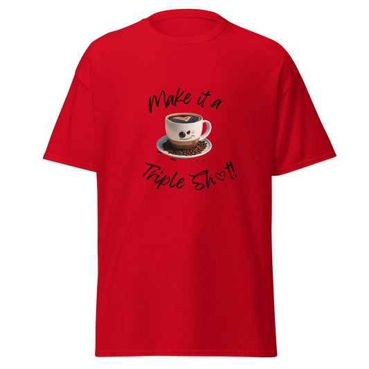 Make It A Triple Shot! Unisex Tee