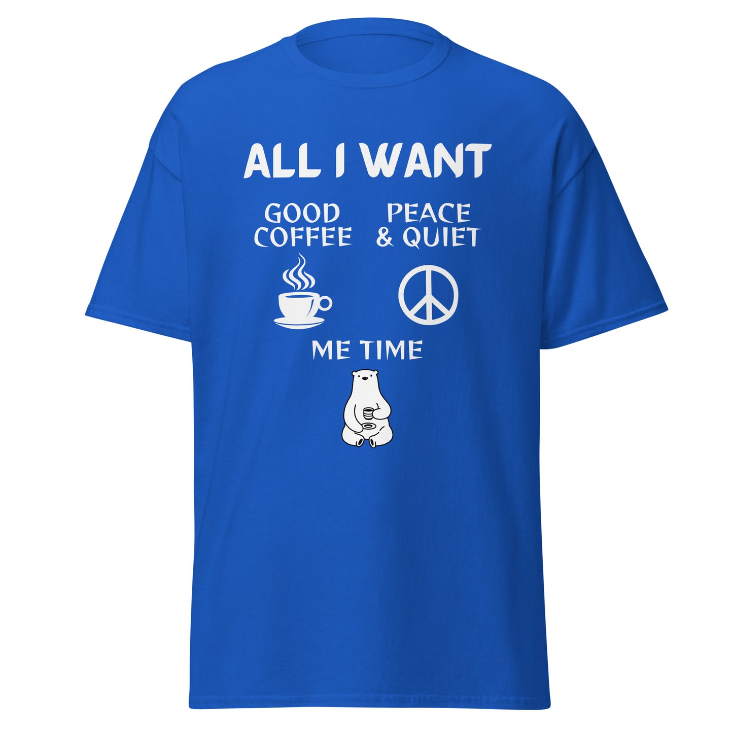 ALL I WANT Coffee, Peace & Quiet, Me Time Unisex Tee