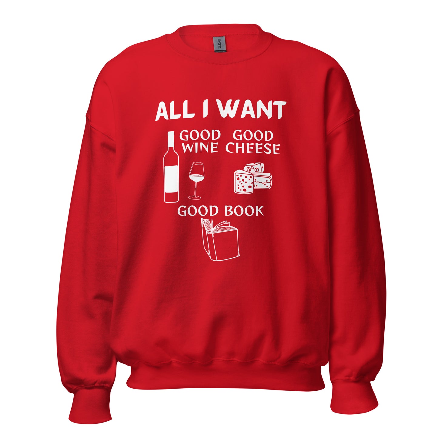 ALL I WANT Good Wine, Good Cheese, Good Book Unisex Sweatshirt